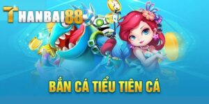 bắn cá tiểu tiên