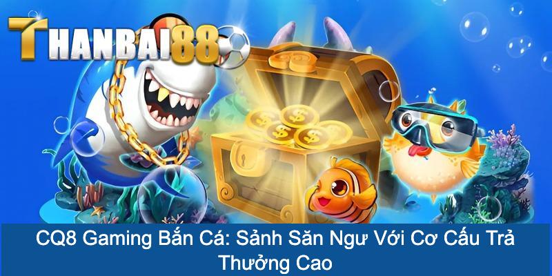 CQ8 Gaming Bắn Cá